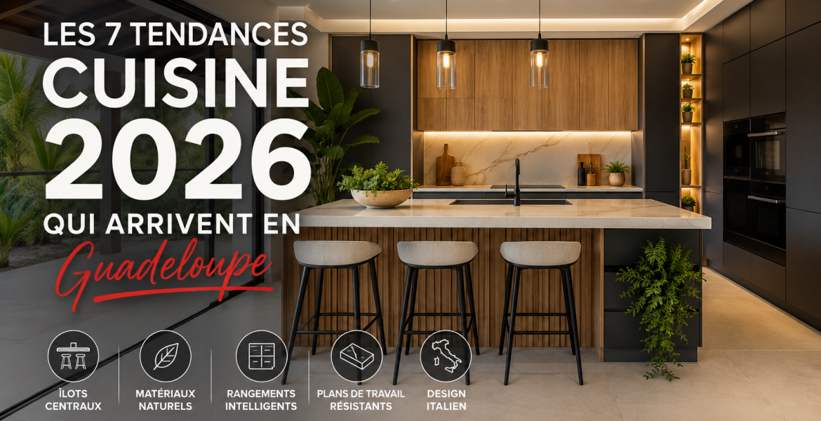 Les tendances cuisine 2026 en Guadeloupe : îlot central, matériaux naturels et cuisine sur mesure par Artego Cuisines